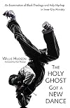 The holy ghost got a new dance : an examination of black theology and holy hip-hop in inner-city ministry