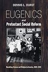 Eugenics and Protestant Social Reform: Hereditary Science and Religion in America, 1860-1940