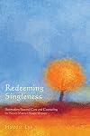 Redeeming Singleness: Postmodern Pastoral Care and Counseling for Never-Married Single Women