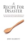 A Recipe for Disaster: Four Ways Churches and Parents Prepare Individuals to Lose Their Faith and How They Can Instill a Faith That Endures