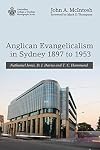 Anglican Evangelicalism in Sydney 1897 to 1953: Nathaniel Jones, D. J. Davies and T. C. Hammond (Australian College of Theology Monograph)