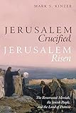 Jerusalem Crucified Jerusalem Risen The Resurrected Messiah The Jewish People And The Land Of Promise