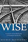 Wise: Living by the Ancient Words of the Commandments and Proverbs