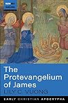 The Protevangelium of James (Tools and Translations, Early Christian Apocrypha)