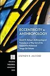 Eccentricity in Anthropology: David H. Kelsey's Anthropological Formula as a Way Out of the Substantive-Relational Imago Dei Debate