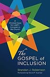 The Gospel Of Inclusion A Christian Case For Lgbt Inclusion In The Church
