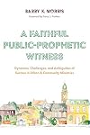 A Faithful Public-Prophetic Witness: Dynamics, Challenges, and Ambiguities of Success in Urban & Community Ministries