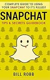 Snapchat : complete guide to using your Snapchat to it's fullest : tips & secrets guidebook