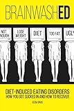 Brainwashed Dietinduced Eating Disorders How You Got Sucked In And How To Recover