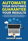 Automate Your Routines Guarantee Your Results The Hilariously Delivered Fivestep Formula That Shows How To Automate Your Routines To Permanently And Focus On What Is Most Important To You