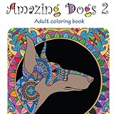 Amazing Dogs 2 Adult Coloring Book Stress Relieving Volume 6