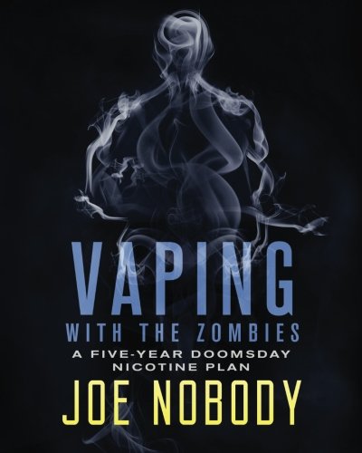 Vaping with the Zombies: A Five-Year Doomsday Nicotine Plan book cover