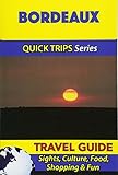 Bordeaux Travel Guide Quick Trips Series Sights Culture Food Shopping Fun