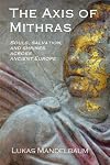 The Axis of Mithras: Souls, salvation, and shrines across ancient Europe