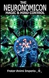The Neuronomicon: Magic & Mind Control - Frater Animi Imperio 0