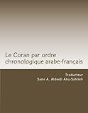 Le Coran: Texte Arabe Et Traduction Francaise: Par Ordre Chronologique Selon L'azhar Avec Renvoi Aux Variantes, Aux Abrogations Et Aux Ecrits Juifs Et Chretiens