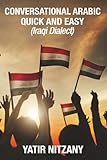 Conversational Arabic Quick And Easy Iraqi Dialect Iraqi Arabic Gulf Arabic English Arabic Arabic English Iraq