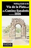 Walking Guide To The Via De La Plata And The Camino Sanabres Second Edition