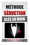 M%C3%A9thode S%C3%A9duction Cl%C3%A9s En Main: Comment Aborder, S%C3%A9duire Et Conclure Avec N'importe Quelle Femme M%C3%AAme Si On Est Timide, D%C3%A8s Demain.