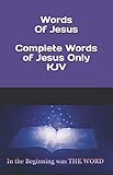 Words Of Jesus Complete Words Of Jesus Only Kjv New Testament Only The Words Of Jesus