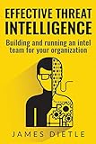 Effective Threat Intelligence Building And Running An Intel Team For Your Organization
