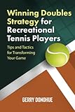 Winning Doubles Strategy For Recreational Tennis Players Tips And Tactics To Transform Your Game