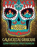 Calaveritas Groseras Libro Grosero Para Colorear Un Libro Nico Con Fondo Negro Da De Los Muertos Calaveras De Azucar