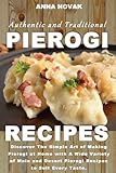 Authentic And Traditional Pierogi Recipes Discover The Simple Art Of Making Pierogi At Home With A Wide Variety Of Main And Desert Pierogi Recipes To Suit Every Taste