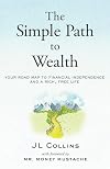 The Simple Path to Wealth: Your Road Map to Financial Independence and a Rich, Free Life