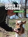 Udder to Cheddar (21st Century Skills Library: Nature's Makers)