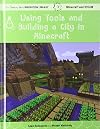 Using Tools and Building a City in Minecraft: Technology (21st Century Skills Innovation Library: Minecraft and Steam)