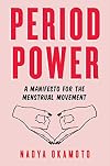 Period Power: A Manifesto for the Menstrual Movement