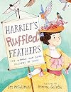 Harriet's Ruffled Feathers: The Woman Who Saved Millions of Birds