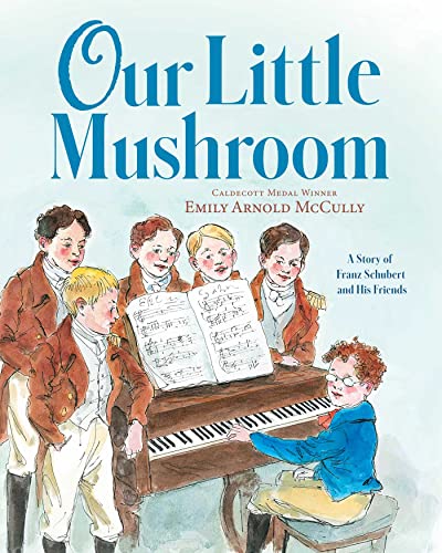 Our Little Mushroom: A Story of Franz Schubert and His Friends book cover