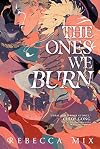 The Ones We Burn