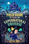 Field Guide to the Supernatural Universe