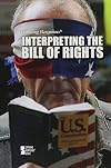 Interpreting the Bill of Rights (Opposing Viewpoints)