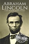 Abraham Lincoln: A Life From Beginning to End