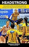 Headstrong The Ultimate Guide To Reducing Lapses In Concentration Building Confidence And Finding Your Zone On The Volleyball Court