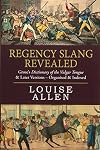 Regency Slang Revealed: Grose's Dictionary of the Vulgar Tongue & Later Versions - Organised & Indexed