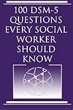 100 Dsm 5 Questions Every Social Worker Should Know