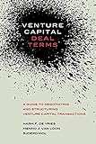 Venture Capital Deal Terms A Guide To Negotiating And Structuring Venture Capital Transactions