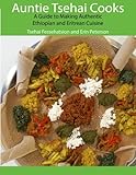 Auntie Tsehai Cooks A Comprehensive Guide To Making Ethiopian And Eritrean Food