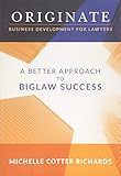Originate Business Development For Lawyers A Better Approach To Biglaw Success