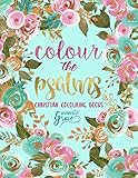 Colour The Psalms Inspired To Grace Christian Colouring Books A Bible Verse Colouring Book For Adults Teens