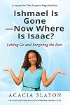 Ishmael Is Gone—Now Where Is Isaac?: Letting Go and Forgiving the Past