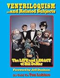 Ventriloquism And Related Subjects The Life And Legacy Of Bill Demar