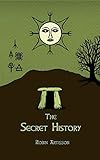 The Secret History: Cosmos, History, Post-Mortem Transformation Mysteries, And the Dark Spiritual Ecology of Witchcraft - Robin Artisson