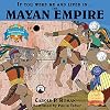 If You Were Me and Lived in.... The Mayan Empire: An Introduction to Civilizations Throughout Time