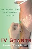 Iv Starts Uptodate Guide On Quickly Mastering Iv Starts For Nurses And Paramedics Updated For 2016